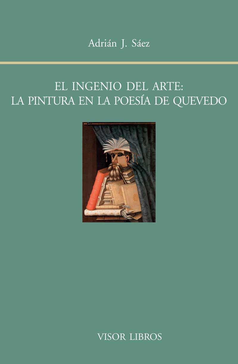 EL INGENIO DEL ARTE: LA PINTURA EN LA POESÍA DE QUEVEDO | 9788498951622 | SÁEZ, ADRIÁN J. | Galatea Llibres | Librería online de Reus, Tarragona | Comprar libros en catalán y castellano online