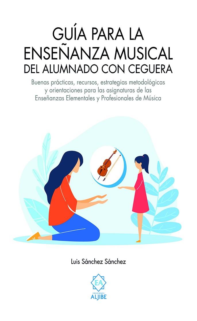 GUÍA PARA LA ENSEÑANZA MUSICAL DEL ALUMNADO CON CEGUERA | 9788497009119 | SÁNCHEZ SÁNCHEZ, LUIS | Galatea Llibres | Llibreria online de Reus, Tarragona | Comprar llibres en català i castellà online