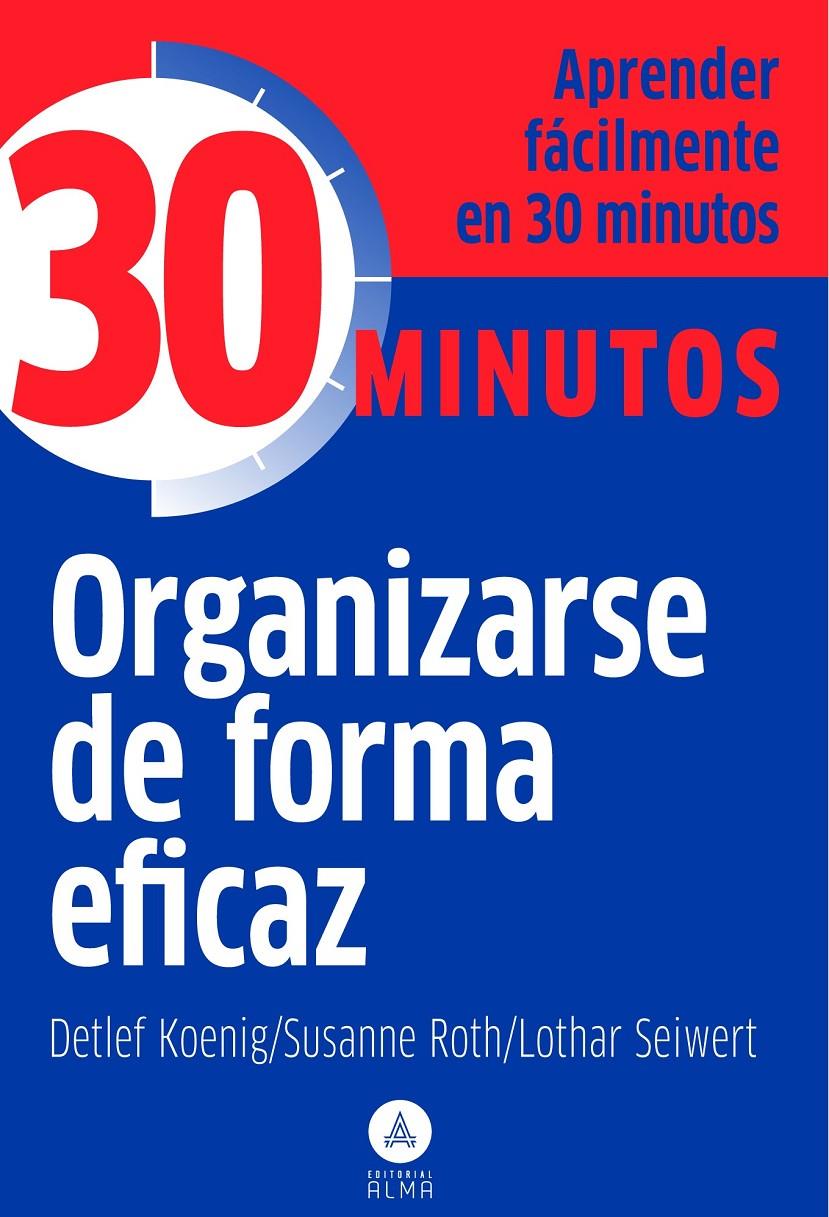 ORGANIZARSE DE FORMA EFICAZ 30 MINUTOS | 9788415618010 | KOENIG, DETLEF | Galatea Llibres | Llibreria online de Reus, Tarragona | Comprar llibres en català i castellà online