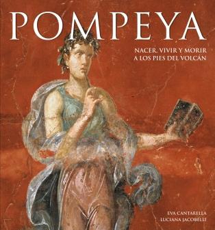 POMPEYA, NACER, VIVIR Y MORIR A LOS PIES DEL VOLCAN | 9788481564853 | CANTARELLA, EVA / JACOBELLI, LUCIANA | Galatea Llibres | Llibreria online de Reus, Tarragona | Comprar llibres en català i castellà online