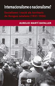 INTERNACIONALISME O NACIONALISME? SOCIALISME I NACIÓ ALS TERRITORIS DE LLENGUA CATALANA (1931-1936) | 9788416260478 | MARTÍ BATALLER, AURELIO | Galatea Llibres | Llibreria online de Reus, Tarragona | Comprar llibres en català i castellà online