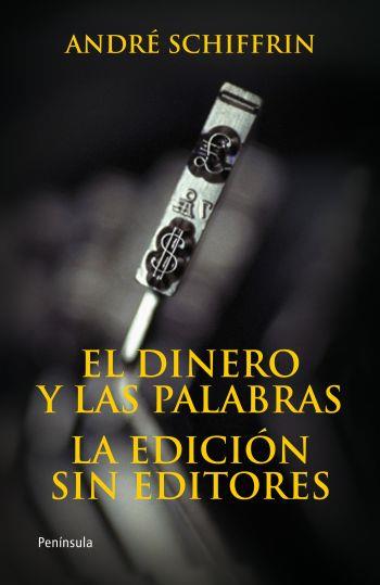 DINERO Y LAS PALABRAS. LA EDICIÓN SIN EDITORES | 9788483078648 | SCHIFFRIN, ANDRE | Galatea Llibres | Llibreria online de Reus, Tarragona | Comprar llibres en català i castellà online