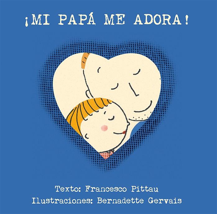 ¡MI PAPÁ ME ADORA! | 9788416117901 | PITTAU, FRANCESCO/GERVAIS, BERNADETTE | Galatea Llibres | Llibreria online de Reus, Tarragona | Comprar llibres en català i castellà online