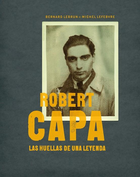 ROBERT CAPA. LAS HUELLAS DE UNA LEYENDA | 9788497857772 | LEBRUND, BERNAT | Galatea Llibres | Llibreria online de Reus, Tarragona | Comprar llibres en català i castellà online