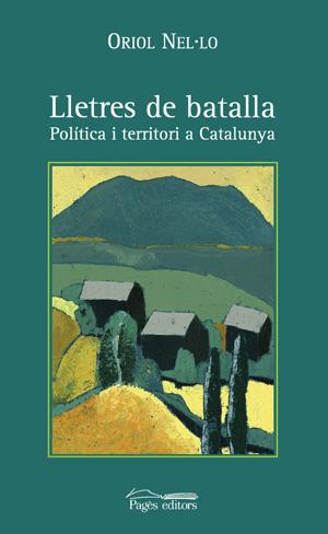 LLETRES DE BATALLA. POLITICA I TERRITORI A CATALUNYA | 9788497790666 | NEL.LO, ORIOL | Galatea Llibres | Librería online de Reus, Tarragona | Comprar libros en catalán y castellano online