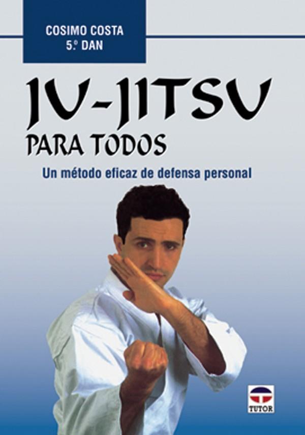 JU JITSU PARA TODOS.UN METODO EFICAZ DE DEFENSA PERSONAL | 9788479022594 | COSATA, COSIMO | Galatea Llibres | Llibreria online de Reus, Tarragona | Comprar llibres en català i castellà online