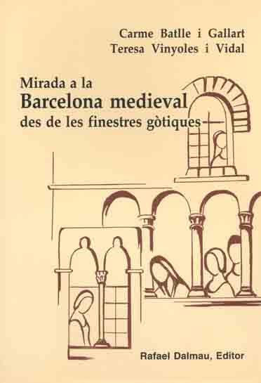 MIRADA A LA BARCELONA MEDIEVAL DES DE LES FINESTRES GOTIQUES | 9788423206537 | BATLLE GALLART, CARME | Galatea Llibres | Llibreria online de Reus, Tarragona | Comprar llibres en català i castellà online