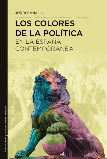 LOS COLORES DE LA POLÍTICA EN LA ESPAÑA CONTEMPORÁNEA | 9788418752643 | CANAL MORELL, JORDI | Galatea Llibres | Llibreria online de Reus, Tarragona | Comprar llibres en català i castellà online