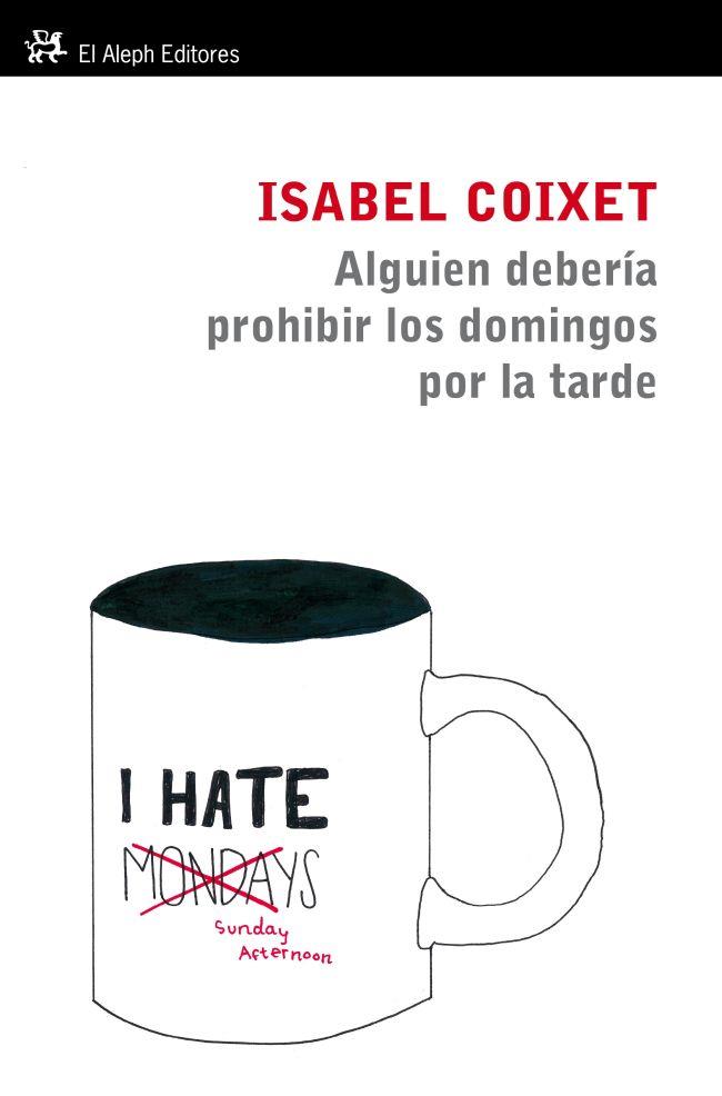 ALGUIEN TENDRÍA QUE PROHIBIR LOS DOMINGOS POR LA TARDE | 9788415325109 | COIXET, ISABEL | Galatea Llibres | Llibreria online de Reus, Tarragona | Comprar llibres en català i castellà online