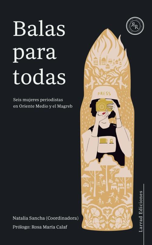 BALAS PARA TODAS SEIS MUJERES PERIODISTAS EN ORIENTE MEDIO Y EL MAGREB | 9788412241389 | AA.VV | Galatea Llibres | Llibreria online de Reus, Tarragona | Comprar llibres en català i castellà online