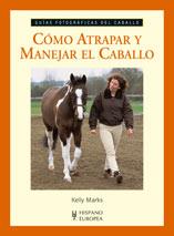 COMO ATRAPAR Y MANEJAR EL CABALLO | 9788425518003 | MARKS, KELLY | Galatea Llibres | Llibreria online de Reus, Tarragona | Comprar llibres en català i castellà online