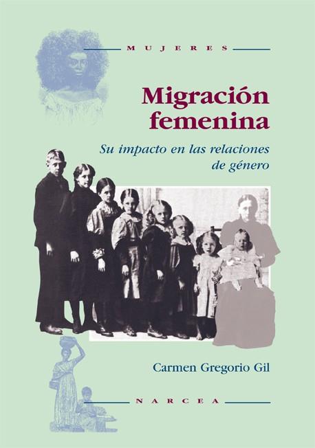 MIGRACION FEMENINA. SU IMPACTO EN LAS RELACIONES DE GENERO | 9788427712508 | GREGORIO GIL, CARMEN | Galatea Llibres | Llibreria online de Reus, Tarragona | Comprar llibres en català i castellà online