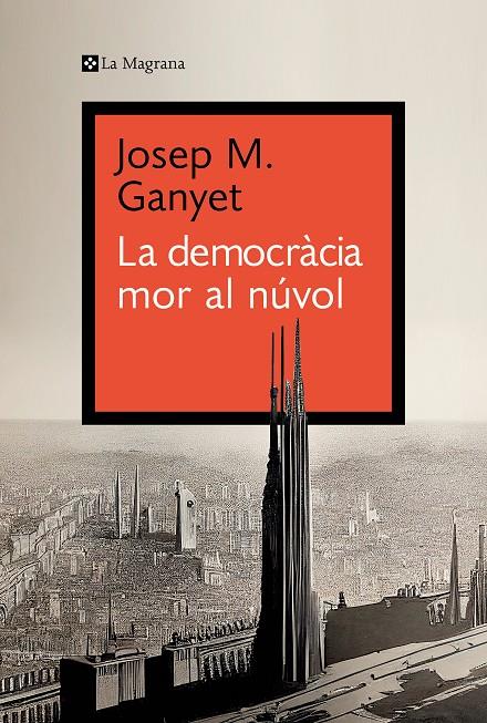 LA DEMOCRÀCIA MOR AL NÚVOL | 9788419334282 | GANYET, JOSEP M. | Galatea Llibres | Llibreria online de Reus, Tarragona | Comprar llibres en català i castellà online