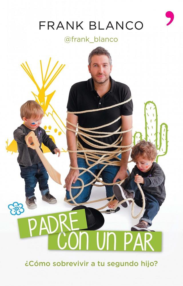 PADRE CON UN PAR. ¿CÓMO SOBREVIVIR AL SEGUNDO HIJO? | 9788499983868 | BLANCO, FRANK | Galatea Llibres | Llibreria online de Reus, Tarragona | Comprar llibres en català i castellà online