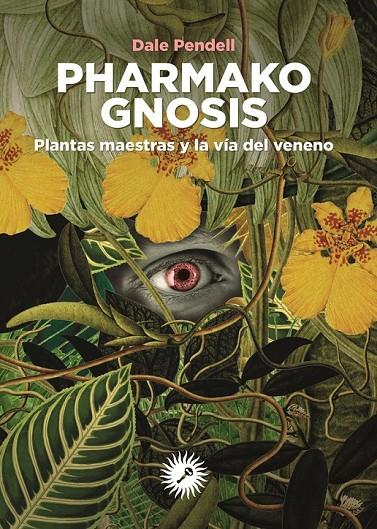 PHARMAKO GNOSIS. PLANTAS MAESTRAS Y LA VIA DEL VENENO | 9788416145430 | PENDELL, DALE | Galatea Llibres | Llibreria online de Reus, Tarragona | Comprar llibres en català i castellà online