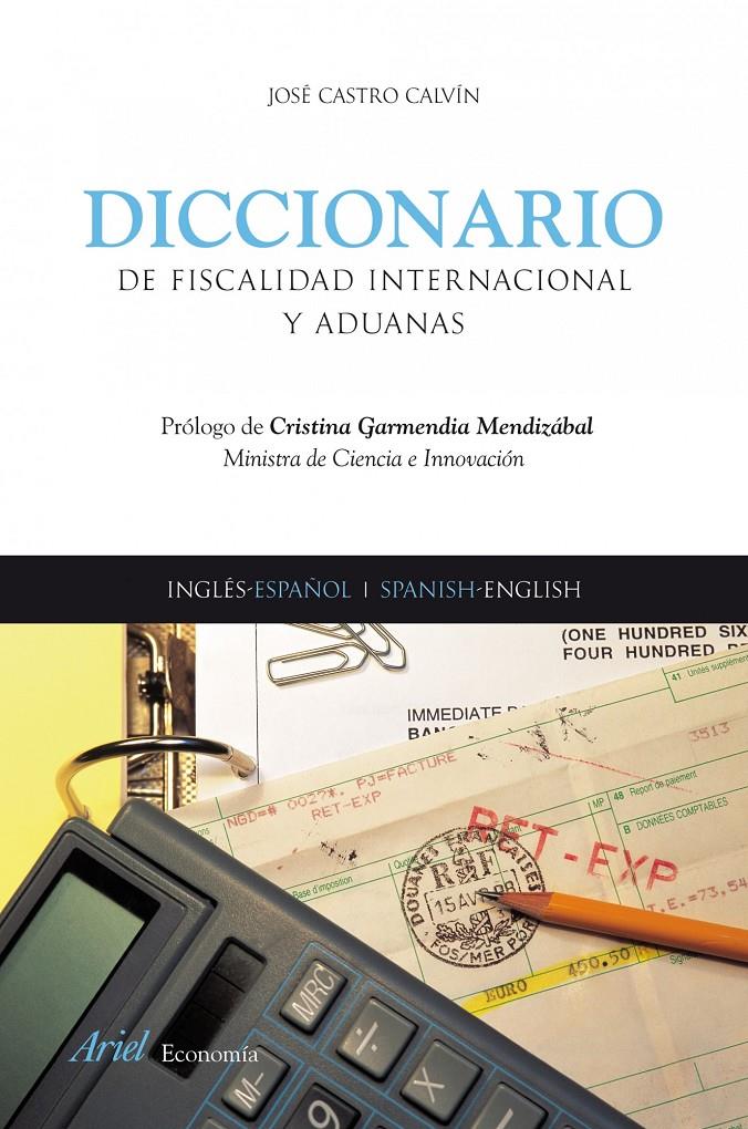 DICCIONARIO DE FISCALIDAD INTERNACIONAL Y ADUANAS ESP-ING ING-ESP | 9788434445581 | CASTRO, JOSE | Galatea Llibres | Librería online de Reus, Tarragona | Comprar libros en catalán y castellano online