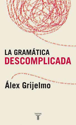 GRAMATICA DESCOMPLICADA, LA | 9788430606061 | GRIJELMO GARCIA, ALEX (1956- ) | Galatea Llibres | Llibreria online de Reus, Tarragona | Comprar llibres en català i castellà online