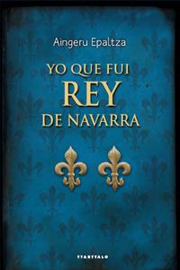 YO QUE FUI REY DE NAVARRA | 9788498433302 | EPALTZA, AINGERU | Galatea Llibres | Librería online de Reus, Tarragona | Comprar libros en catalán y castellano online