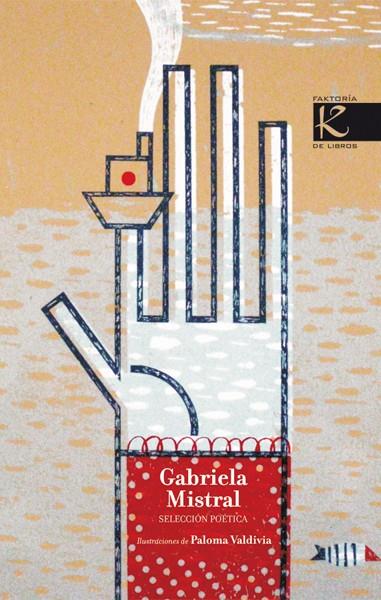 GABRIELA MISTRAL SELECCION POETICA | 9788496957558 | MISTRAL. GABRIELA/VALDIVIA, PALOMA | Galatea Llibres | Llibreria online de Reus, Tarragona | Comprar llibres en català i castellà online
