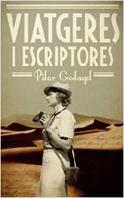 VIATGERES I ESCRIPTORES | 9788497666428 | GODAYOL NOGUÉ, PILAR | Galatea Llibres | Librería online de Reus, Tarragona | Comprar libros en catalán y castellano online