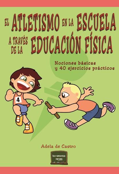 EL ATLETISMO EN LA ESCUELA A TRAVÉS DE LA EDUCACIÓN FÍSICA | 9788427721326 | DE CASTRO MANGAS, ADELA | Galatea Llibres | Llibreria online de Reus, Tarragona | Comprar llibres en català i castellà online