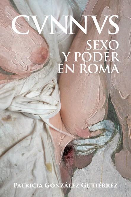 CUNNUS. SEXO Y PODER EN ROMA | 9788412658897 | GONZÁLEZ GUTIÉRREZ, PATRICIA | Galatea Llibres | Llibreria online de Reus, Tarragona | Comprar llibres en català i castellà online