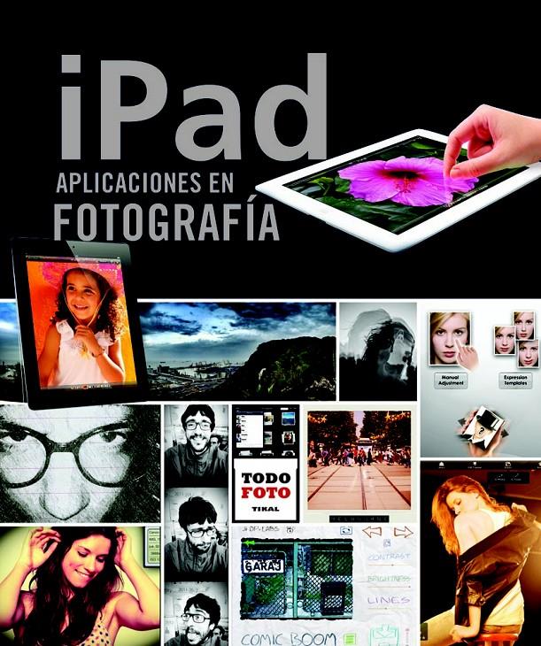 IPAD. APLICACIONES EN FOTOGRAFÍA | 9788499282442 | ELIZONDO, OLMAN/IZQUIERDO, CRISTINA | Galatea Llibres | Llibreria online de Reus, Tarragona | Comprar llibres en català i castellà online