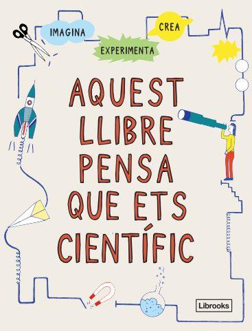 AQUEST LLIBRE PENSA QUE ETS CIENTÍFIC | 9788412460704 | Galatea Llibres | Llibreria online de Reus, Tarragona | Comprar llibres en català i castellà online