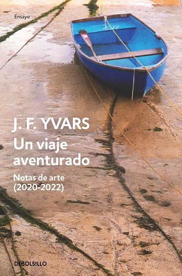 UN VIAJE AVENTURADO. NOTAS DE ARTE (2020-2022) | 9788466377980 | YVARS, JOSÉ FRANCISCO | Galatea Llibres | Llibreria online de Reus, Tarragona | Comprar llibres en català i castellà online