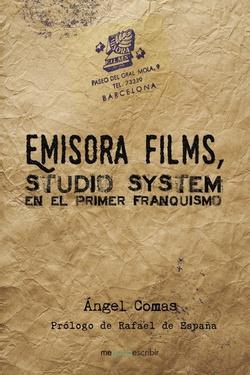 EMISORA FILMS, STUDIO SYSTEM EN EL PRIMER FRANQUISMO | 9788491128519 | ÁNGEL COMAS | Galatea Llibres | Llibreria online de Reus, Tarragona | Comprar llibres en català i castellà online