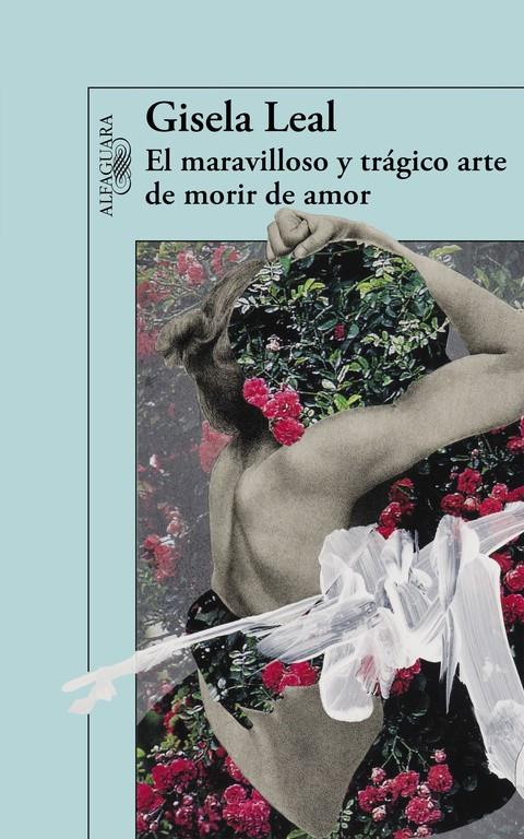 EL MARAVILLOSO Y TRÁGICO ARTE DE MORIR DE AMOR | 9788420403694 | LEAL, GISELA | Galatea Llibres | Librería online de Reus, Tarragona | Comprar libros en catalán y castellano online