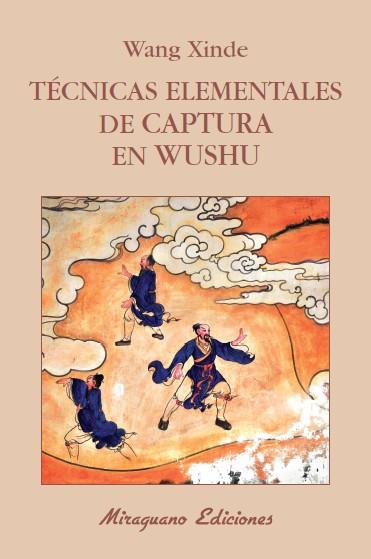 TÉCNICAS ELEMENTALES DE CAPTURA EN WUSHU | 9788478134120 | XINDE, WANG | Galatea Llibres | Llibreria online de Reus, Tarragona | Comprar llibres en català i castellà online