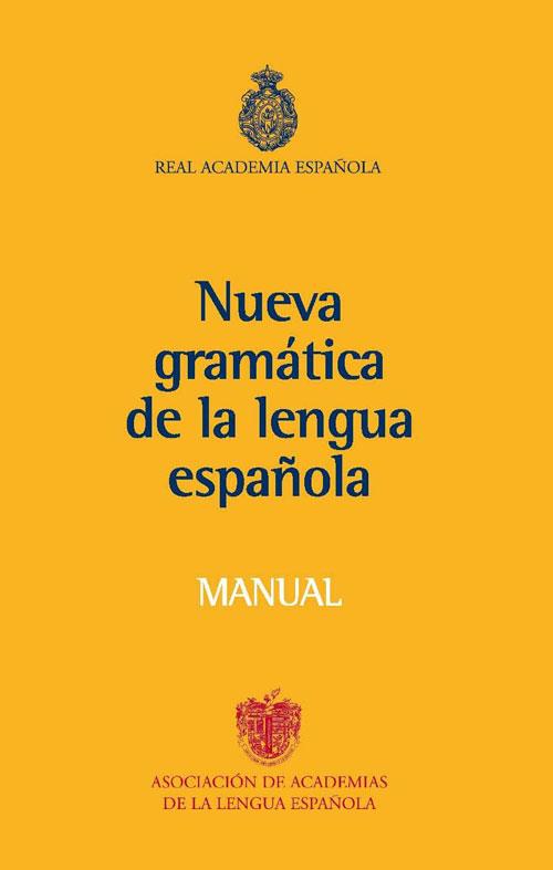 MANUAL DE LA NUEVA GRAMATICA DE LA LENGUA ESPAÑOLA | 9788467032819 | R. A. E. (REAL ACADEMIA ESPAÑOLA) | Galatea Llibres | Librería online de Reus, Tarragona | Comprar libros en catalán y castellano online