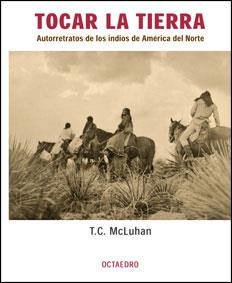 TOCAR LA TIERRA.AUTORETRATOS DE LOS INDIOS DE AMERICA DEL NO | 9788480635271 | MCLUHAN | Galatea Llibres | Llibreria online de Reus, Tarragona | Comprar llibres en català i castellà online