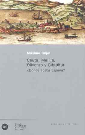 CEUTA, MELILLA, OLIVENZA Y GIBRALTAR DONDE ACABA ESPAÑA? | 9788432311383 | CAJAL, MAXIMO | Galatea Llibres | Llibreria online de Reus, Tarragona | Comprar llibres en català i castellà online