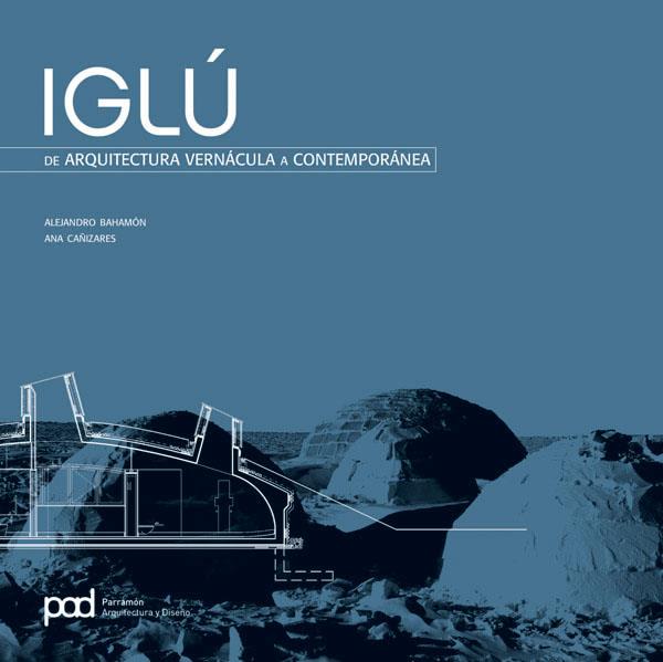 IGLU DE ARQUITECTURA VERNACULA | 9788434233591 | BAHAMÓN, ALEJANDRO/CAÑIZARES, ANA | Galatea Llibres | Librería online de Reus, Tarragona | Comprar libros en catalán y castellano online