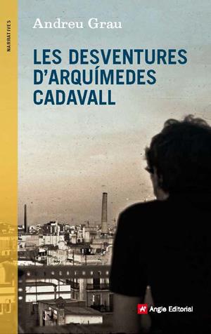 LES DESVENTURES D'ARQUÍMEDES CADAVALL | 9788415695431 | GRAU, ANDREU | Galatea Llibres | Librería online de Reus, Tarragona | Comprar libros en catalán y castellano online