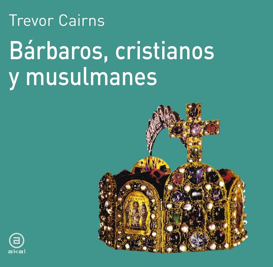 BARBAROS, CRISTIANOS Y MUSULMANES | 9788476005057 | CAIRNS, TREVOR | Galatea Llibres | Librería online de Reus, Tarragona | Comprar libros en catalán y castellano online