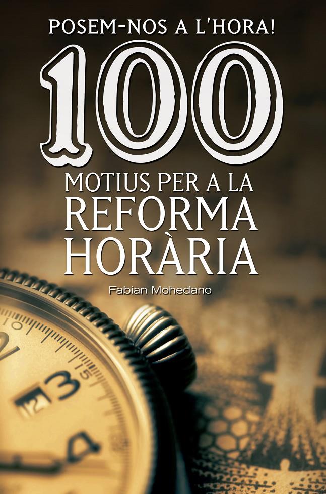 POSEM-NOS A L'HORA! 100 MOTIUS PER A LA REFORMA HORÀRIA | 9788490344606 | MOHEDANO I MORALES, FABIAN | Galatea Llibres | Llibreria online de Reus, Tarragona | Comprar llibres en català i castellà online