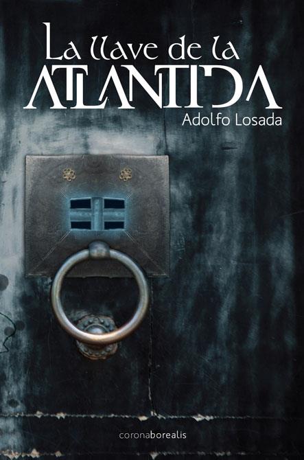 LLAVE DE LA ATLÁNTIDA, LA | 9788492635740 | LOSADA GARCÍA, ADOLFO | Galatea Llibres | Llibreria online de Reus, Tarragona | Comprar llibres en català i castellà online