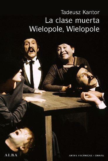 CLASE MUERTA, LA / WIELOPOLE, WIELOPOLE | 9788484285625 | KANTOR, TADEUSZ | Galatea Llibres | Librería online de Reus, Tarragona | Comprar libros en catalán y castellano online