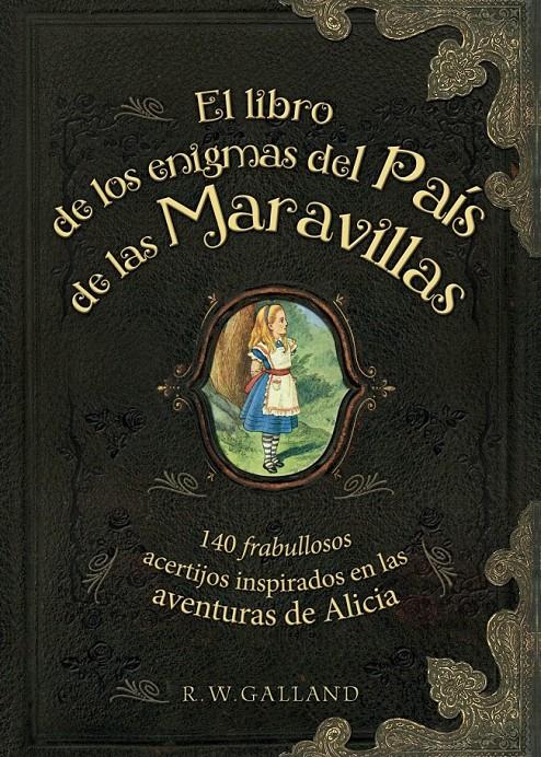 EL LIBRO DE LOS ENIGMAS DEL PAÍS DE LAS MARAVILLAS | 9788415989288 | GALLAND, R. W. | Galatea Llibres | Llibreria online de Reus, Tarragona | Comprar llibres en català i castellà online