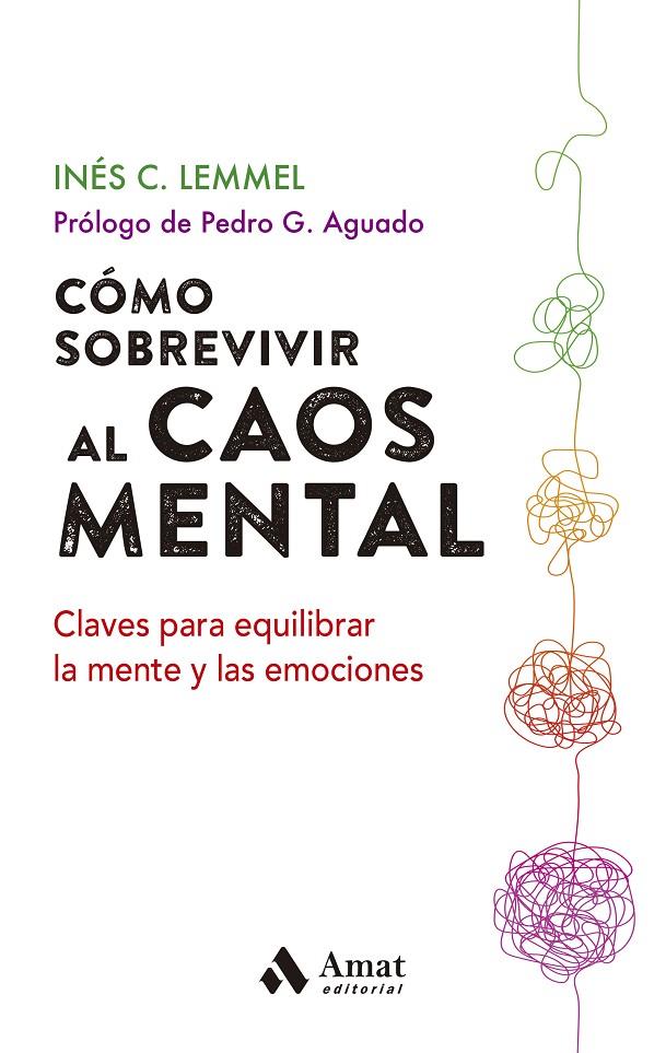 COMO SOBREVIVIR AL CAOS MENTAL CLAVES PARA EQUILIBRAR LA MENTE Y LAS EMOCIONES | 9788497355452 | C. LEMMEL, INES | Galatea Llibres | Llibreria online de Reus, Tarragona | Comprar llibres en català i castellà online