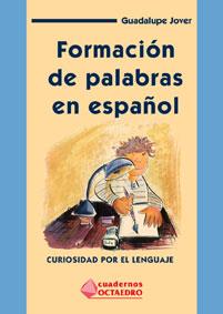 FORMACION DE PALABRAS EN ESPAÑOL. CURIOSIDAD POR EL LENGUAJE | 9788480634137 | JOVER, GUADALUPE | Galatea Llibres | Librería online de Reus, Tarragona | Comprar libros en catalán y castellano online