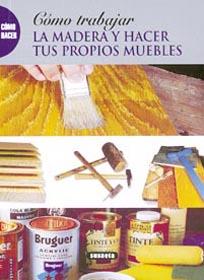 COMO TRABAJAR LA MADERA Y HACER TUS PROPIOS MUEBLES | 9788430533305 | AAVV | Galatea Llibres | Llibreria online de Reus, Tarragona | Comprar llibres en català i castellà online