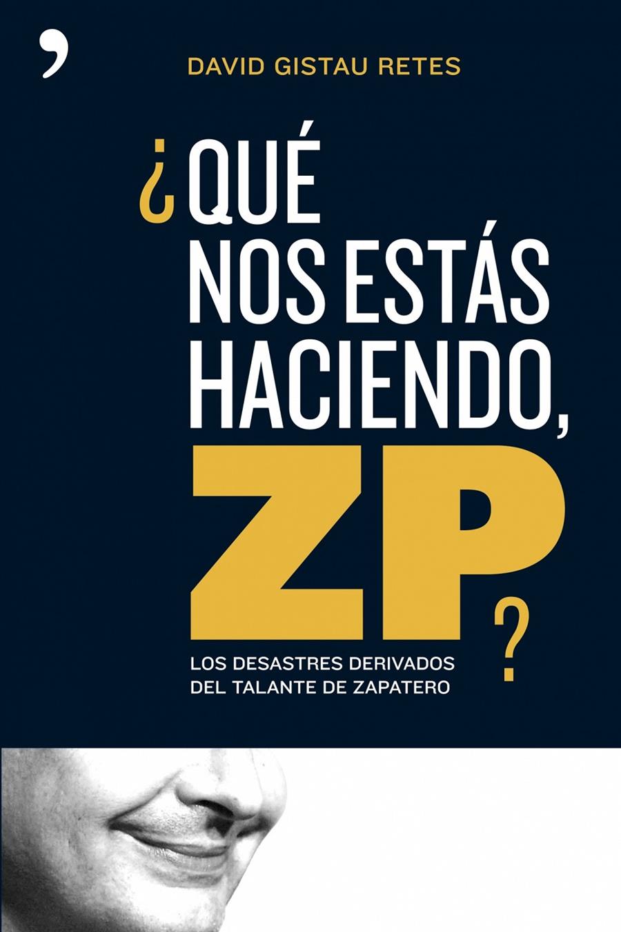 QUE NOS ESTA HACIENDO ZP? | 9788484606260 | GISTAU RETES, DAVID | Galatea Llibres | Llibreria online de Reus, Tarragona | Comprar llibres en català i castellà online