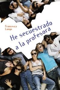 HE SECUESTRADO A LA PROFESORA | 9788466793353 | LONGO, FRANCESCA | Galatea Llibres | Llibreria online de Reus, Tarragona | Comprar llibres en català i castellà online