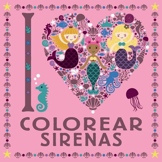 I LOVE COLOREAR SIRENAS | 9788469626313 | Galatea Llibres | Llibreria online de Reus, Tarragona | Comprar llibres en català i castellà online