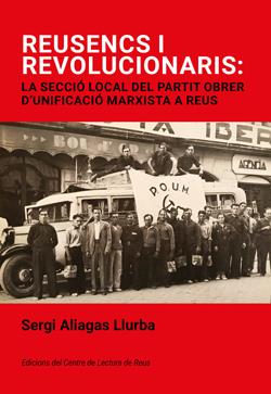 REUSENCS I REVOLUCIONARIS: LA SECCIÓ LOCAL DEL PARTIT OBRER D´UNIFICACIÓ MARXIST | 9788412825879 | ALIAGAS LLURBA, SERGI | Galatea Llibres | Llibreria online de Reus, Tarragona | Comprar llibres en català i castellà online