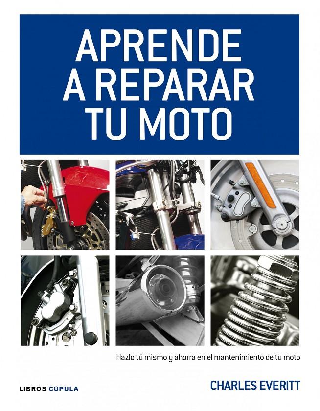 APRENDE A REPARAR TU MOTO | 9788448068738 | EVERITT, CHARLES | Galatea Llibres | Librería online de Reus, Tarragona | Comprar libros en catalán y castellano online